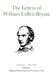 Bryant, William Cullen: Letters of William Cullen Bryant, 1836-1849 Bryant, William Cullen: Letters of William Cullen Bryant, 1836-1849