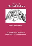 Rosenblatt, Julia C.: Dining with Sherlock Holmes: A Baker Street Cookbook
