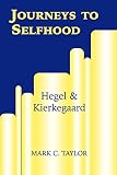 Taylor, Mark C.: Journeys to Selfhood : Hegel and Kierkegaard Taylor, Mark C.: Journeys to Selfhood : Hegel and Kierkegaard