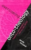 Westphal, Merold: Overcoming Onto-Theology: Toward a Postmodern Christian Faith Westphal, Merold: Overcoming Onto-Theology: Toward a Postmodern Christian Faith