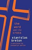 Breton, Stanislas: The Word and the Cross Breton, Stanislas: The Word and the Cross