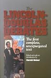 Holzer, Harold: The Lincoln-Douglas Debates: The First Complete, Unexpurgated Text