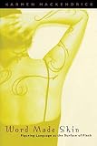MacKendrick, Karmen: Word Made Skin: Figuring Language at the Surface of Flesh MacKendrick, Karmen: Word Made Skin: Figuring Language at the Surface of Flesh