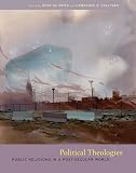 Sullivan, Lawrence E.: Political Theologies: Public Religions in a Post-Secular World Sullivan, Lawrence E.: Political Theologies: Public Religions in a Post-Secular World