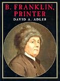B. Franklin, Printer (0823416755) by Adler, David A. Adler, David A.: B. Franklin, Printer