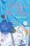 Lowry, Brigid: Follow the Blue Lowry, Brigid: Follow the Blue