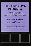 Smith, Gudmund J. W.: The Creative Process: A Functional Model Based on Empirical Studies from Early Childhood Up to Middle Age