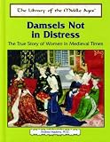Hopkins, Andrea: Damsels Not in Distress: The True Story of Women in Medieval Times