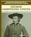 Link, Theodore: George Armstrong Custer: General De LA Caballeria Estadounidense Link, Theodore: George Armstrong Custer: General De LA Caballeria Estadounidense