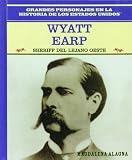 Rosen Publishing Group: Wyatt Earp: Sheriff Del Oeste Americano/Lawman of the American West Rosen Publishing Group: Wyatt Earp: Sheriff Del Oeste Americano/Lawman of the American West