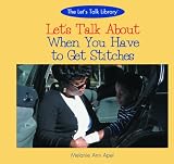 Apel, Melanie Ann: Let's Talk About When You Have Stitches