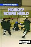 Rosen Publishing Group: Hockey Sobre Hielo/Ice Hockey Rosen Publishing Group: Hockey Sobre Hielo/Ice Hockey