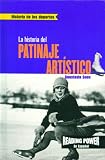 Rosen Publishing Group: LA Historia Del Patinaje Artistico/the Story of Figure Skating Rosen Publishing Group: LA Historia Del Patinaje Artistico/the Story of Figure Skating