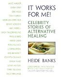 Canfield, Jack: It Works for Me: Celebrity Stories of Alternative Healing Canfield, Jack: It Works for Me: Celebrity Stories of Alternative Healing