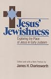 Charlesworth: Jesus Jewishness Charlesworth: Jesus Jewishness