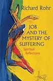 Rohr, Richard: Job and the Mystery of Suffering: Spiritual Reflections Rohr, Richard: Job and the Mystery of Suffering: Spiritual Reflections