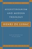 De Lubac, Henri: Augustinianism and Modern Theology De Lubac, Henri: Augustinianism and Modern Theology