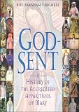 Varghese, Roy Abraham: God-Sent: A History of the Accredited Apparitions of Mary Varghese, Roy Abraham: God-Sent: A History of the Accredited Apparitions of Mary