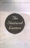 Rolheiser, Ronald: The Shattered Lantern : Rediscovering a Felt Presence of God Rolheiser, Ronald: The Shattered Lantern : Rediscovering a Felt Presence of God