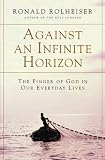 Rolheiser, Ronald: Against an Infinite Horizon: The Finger of God in Our Everyday Lives Rolheiser, Ronald: Against an Infinite Horizon: The Finger of God in Our Everyday Lives