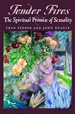 Ferder, Fran: Tender Fires: The Spiritual Promise of Sexuality Ferder, Fran: Tender Fires: The Spiritual Promise of Sexuality