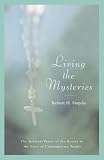 Hopcke, Robert H.: Living the Mysteries: The Spiritual Power of the Rosary in the Lives of Contemporary People Hopcke, Robert H.: Living the Mysteries: The Spiritual Power of the Rosary in the Lives of Contemporary People