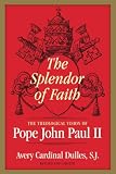 Dulles, Avery: The Splendor of Faith: The Theological Vision of Pope John Paul II