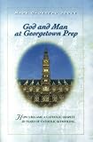 Judge, Mark Gauvreau: God And Man At Georgetown Prep: How I Became A Catholic Despite 20 Years Of Catholic Schooling