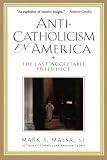 Andrews, Peter: Anti-catholicism in America: The Last Acceptable Prejudice