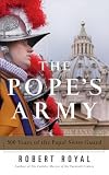 Royal, Robert: The Pope's Army: 500 Years of the Papal Swiss Guard
