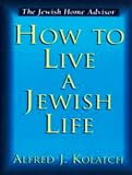 Kolatoh, Alfred J.: How to Live a Jewish Life Kolatoh, Alfred J.: How to Live a Jewish Life