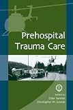 Grande, Christopher M.: Prehospital Trauma Care