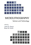 Sheats, James R.: Microlithography : Science and Technology Sheats, James R.: Microlithography : Science and Technology