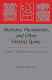 Kaurel Kendall: Shamans, Housewives, and Other Restless Spirits: Women in Korean Ritual Life