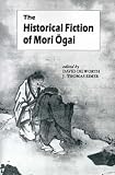 Dilworth, David A.: The Historical Fiction of Mori Ogai