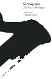 Dogen: Shobogenzo: Zen Essays by Dogen Dogen: Shobogenzo: Zen Essays by Dogen