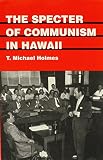 Holmes, T. Michael: The Specter of Communism in Hawaii Holmes, T. Michael: The Specter of Communism in Hawaii