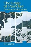 Kluge, P. F.: The Edge of Paradise: America in Micronesia