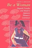 Ericson, Joan E.: Be a Woman: Hayashi Fumiko and Modern Japanese Women's Literature Ericson, Joan E.: Be a Woman: Hayashi Fumiko and Modern Japanese Women's Literature