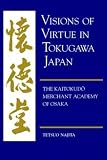 Najita, Tetsuo: Visions of Virtue in Tokugawa Japan: The Kaitokudo Merchant Academy of Osaka Najita, Tetsuo: Visions of Virtue in Tokugawa Japan: The Kaitokudo Merchant Academy of Osaka