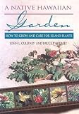 Culliney, John L.: A Native Hawaiian Garden: How to Grow and Care for Island Plants Culliney, John L.: A Native Hawaiian Garden: How to Grow and Care for Island Plants