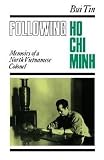 Bui, Tin: Following Ho Chi Minh: The Memoirs of a North Vietnamese Colonel Bui, Tin: Following Ho Chi Minh: The Memoirs of a North Vietnamese Colonel