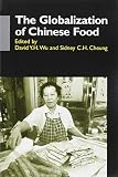 Cheung, Sidney C. H.: The Globalization of Chinese Food