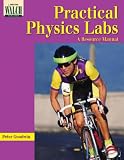 Goodwin, Peter: Practical Physics Labs: A Resource Manual