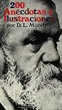 Moody, Dwight L.: Doscientas Anecdotas E Ilustraciones Moody, Dwight L.: Doscientas Anecdotas E Ilustraciones