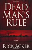 Acker, Rick: Dead Man's Rule: A Novel