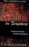 Bullinger, Ethetbert W.: Number in Scripture: Its Supernatural Design and Spiritual Significance Bullinger, Ethetbert W.: Number in Scripture: Its Supernatural Design and Spiritual Significance