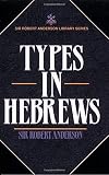 Anderson, Robert: Types in Hebrews Anderson, Robert: Types in Hebrews