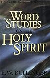 Bullinger, Ethelbert W.: Word Studies on the Holy Spirit Bullinger, Ethelbert W.: Word Studies on the Holy Spirit