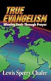 Chafer, Lewis Sperry: True Evangelism: Winning Souls Through Prayer Chafer, Lewis Sperry: True Evangelism: Winning Souls Through Prayer